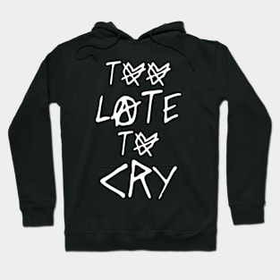 TOO LATE TO CRY Hoodie